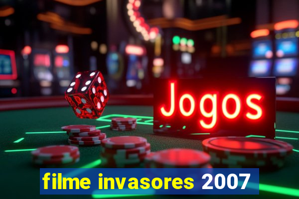 filme invasores 2007